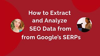 HOW TO: Extract and Analyze Data from Google’s SERPs | Smarty LIVE! #11