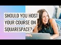 Should You Host Your Course on Squarespace? (pros, cons & alternatives)