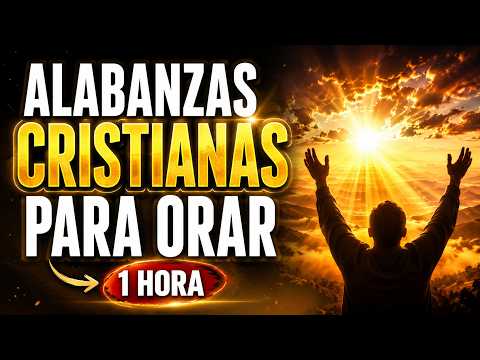🙏 Alabanzas Cristianas Para Orar | Música Cristiana Para Adorar a Dios