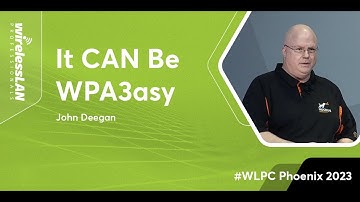 It CAN Be WPA3asy | John Deegan | WLPC Phoenix 2023