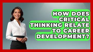 How Does Critical Thinking Relate To Career Development? - Job Success Network