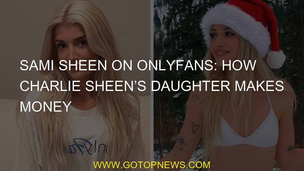 Sami Sheen Onlyfans How does Charlie Sheens daughter earn money?