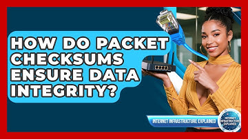 How Do Packet Checksums Ensure Data Integrity? - Internet Infrastructure Explained
