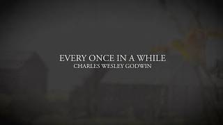 Charles Wesley Godwin - Every Once In A While (Lyric Video)