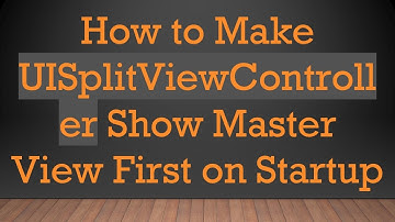 How to Make UISplitViewController Show Master View First on Startup