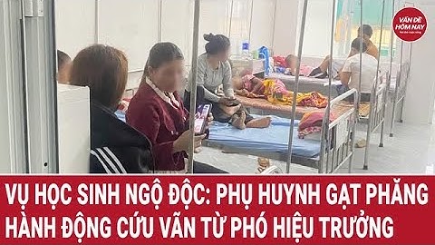 Vụ học sinh ngộ độc: Phụ huynh gạt phăng hành động cứu vãn từ Phó hiệu trưởng
