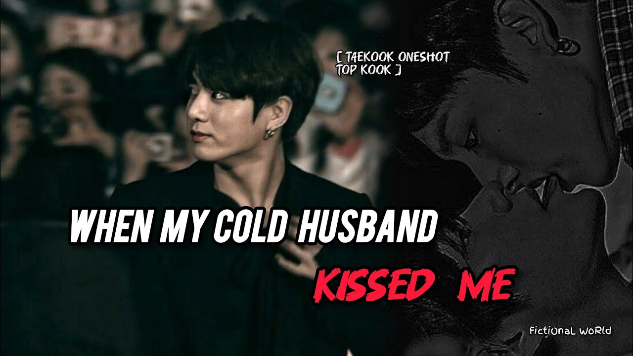 Taekook Oneshot || When My Cold Husband Kissed Me || Top kook || Taekook FF || Vkook FF || Kookv ||