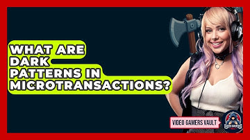 What Are Dark Patterns In Microtransactions? - Video Gamers Vault