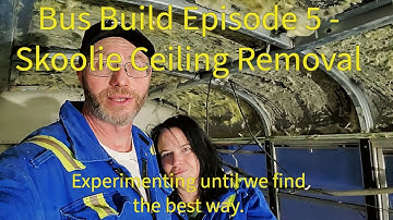 Skoolie Build Ep 5  - In A Groove With Ceiling Panel Removal - We tried 3 different ways.