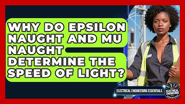 Why Do Epsilon Naught And Mu Naught Determine The Speed Of Light?