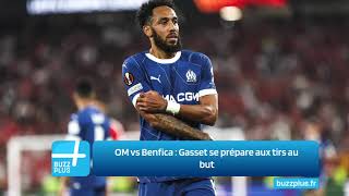 OM vs Benfica : Gasset se prépare aux tirs au but