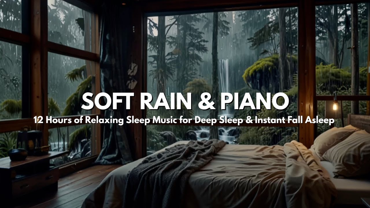 12 Hours Relaxing Sleep Music with Rain Sounds & Soft Piano 🌙 Deep ...