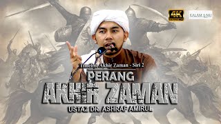 Siri 2 : Timeline Akhir Zaman - Perang Malhamah Kubro & Kemunculan Dajjal l Ustaz Dr  Ashraff Amirul