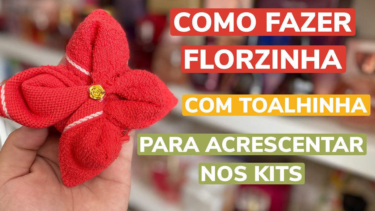 COMO FAZER FLORZINHA COM TOALHINHA - E DEIXAR SEUS KITS INCRÍVEIS