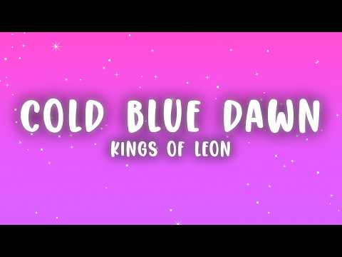 Kings of Leon - Cold Blue Dawn (Lyrics)