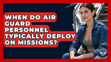 When Do Air Guard Personnel Typically Deploy on Missions? - Air Guard Commanders