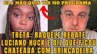 Raquele DESM3NTE o apresentador Luciano Huck, após rumores de que ELA não quis ir ao DOMINGÃO