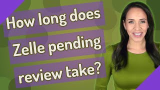 How long does Zelle pending review take?
