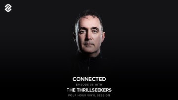 Connected Episode 06 With The Thrillseekers (Four Hour Vinyl Set)