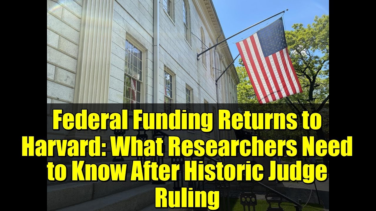 Federal Funding Returns to Harvard: What Researchers Need to Know After Historic Judge Ruling