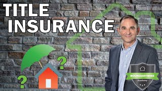 BoundaryWise (Session 3) Title Insurance: Why doesn't the lawyer want to see a survey?