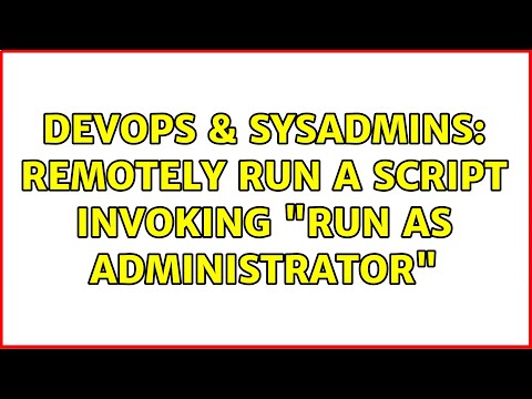 DevOps & SysAdmins: Remotely run a script invoking "Run As Administrator" (2 Solutions!!)