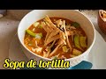 Como HACER SOPA de TORTILLA *muy deliciosa*