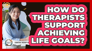 How Do Therapists Support Achieving Life Goals?