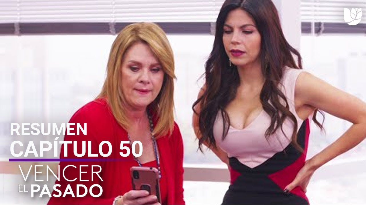 Vencer el Pasado | Capítulo 50 - Resumen - YouTube