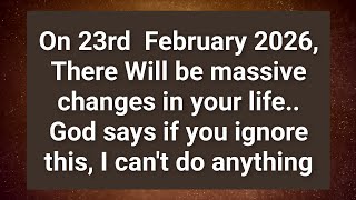 On 23rd February 2026, There Will Be Massive Changes In Your Life || God's Message For You (RT)