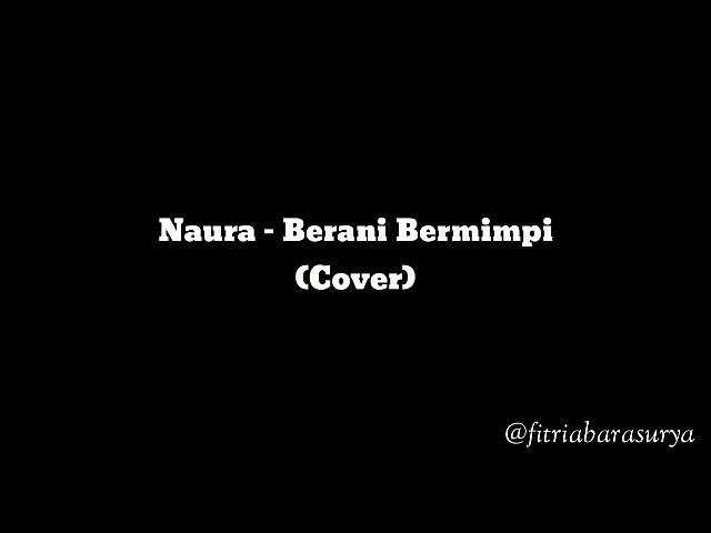 Naura - Berani Bermimpi (Cover) by fitriapitasari class=