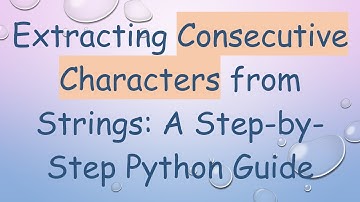 Extracting Consecutive Characters from Strings: A Step-by-Step Python Guide