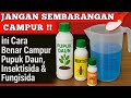JANGAN SEMBARANGAN CAMPUR!! Ini Cara Benar Mencampur Pupuk Daun, Insektisida & Fungisida