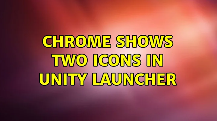 Ubuntu: Chrome shows two icons in Unity Launcher