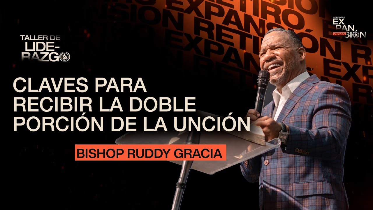 La doble porción de la unción | Taller de liderazgo con: Bishop Ruddy Gracia | Expansión 2025