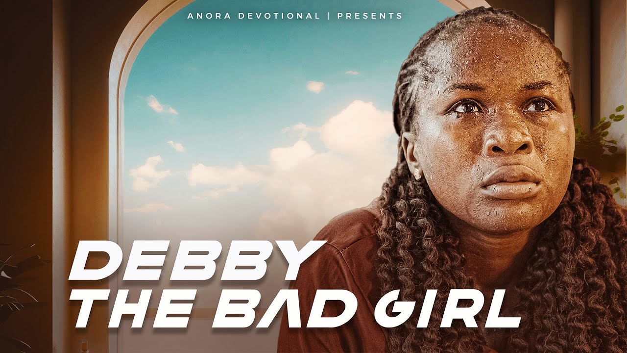DEBBY THE BAD GIRL / CHRISTIAN STORY ON REDEMPTION / LATEST GOSPEL FILM