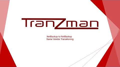 Tranzman Same Vendor Transition (NetBackup to NetBackup)