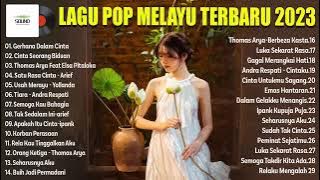 Lagu Melayu Terpopuler 2023 Viral & Enak Didengar - Lagu Pop Melayu Terbaru 2023 Bikin Kita Baper