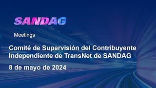 Comité de Supervisión del Contribuyente Independiente de TransNet de SANDAG- 8 de mayo de 2024