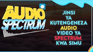 Jinsi ya kutengeneza Audio Video ya Spectrum kwa Simu