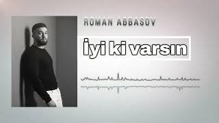 Roman Abbasov - İyi Ki Varsin