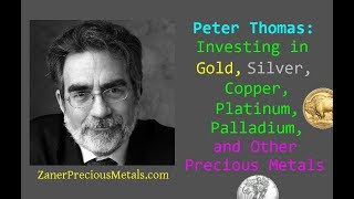 Peter Thomas: Investing in Gold, Silver, Copper, Platinum, Palladium, and Other Precious Metals
