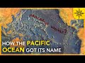 How the Pacific Ocean Got its Name