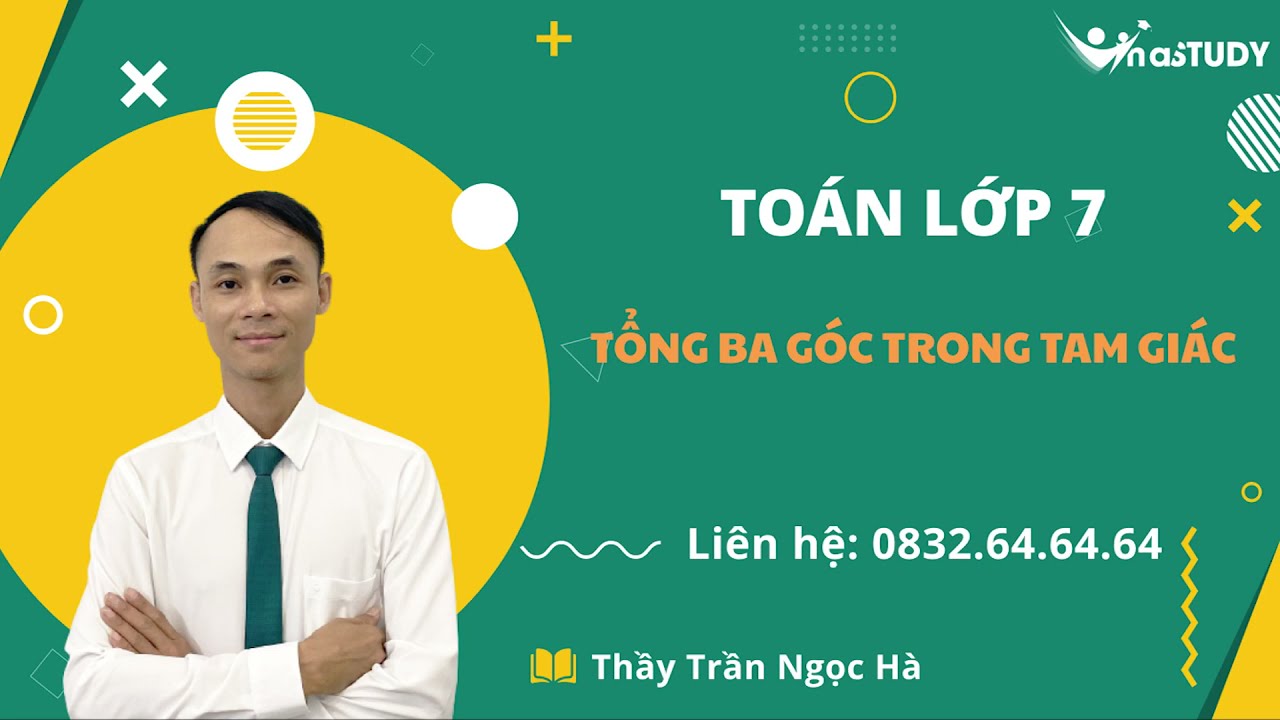 Toán lớp 7 - Tổng ba góc của một tam giác - Thầy Trần Ngọc Hà - Vinastudy.vn