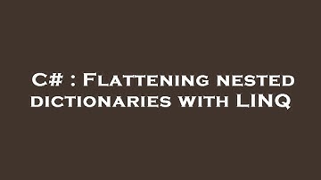 C# : Flattening nested dictionaries with LINQ