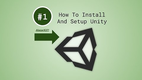 Unity Tutorials - Part 1 (Installation And Setup) - AlazarX27!