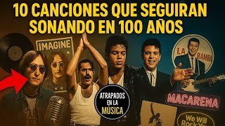10 Canciones que seguirán sonando en 100 años