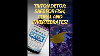 TRITON Detox: Safe for Fish, Coral and Invertebrates?