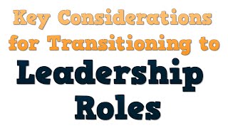 Key Considerations for Transitioning to Leadership Roles
