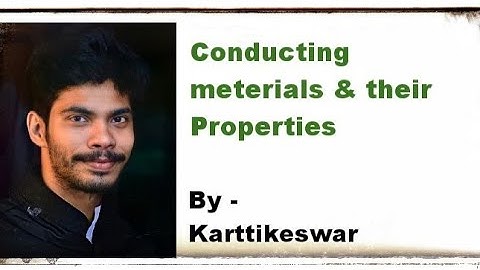 Conducting materials part-1 || Properties of Conducting material || By-Karttikeswar